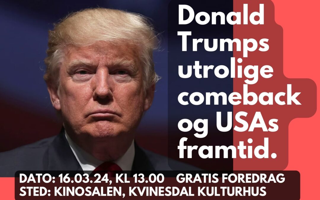 Donald Trumps utrolige comeback og USAs fremtid! Gratis foredrag med Alf Tomas Tønnesen, som er ekspert i amerikansk konservatisme, lørdag 16. mars kl 13.00 i kinosalen.
